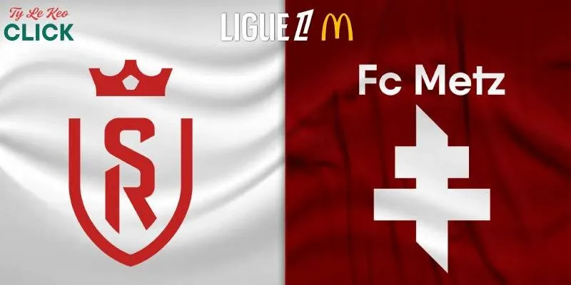 Soi kèo Reims vs Metz, play-off Ligue 1 ngày 30/5