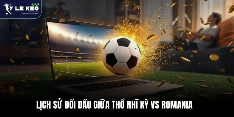 Soi kèo Thổ Nhĩ Kỳ vs Romania 00h00 ngày 27/03 – VLWC 2026 4 Lịch sử đối đầu giữa Thổ Nhĩ Kỳ vs Romania