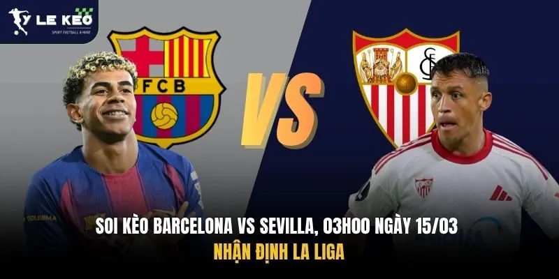 Soi Kèo Barcelona Vs Sevilla, 03h00 Ngày 15/03 – Nhận Định La Liga