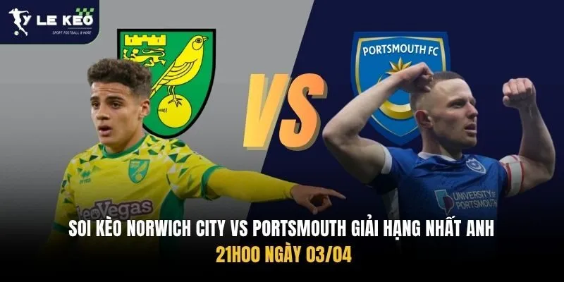 Soi Kèo Norwich City vs Portsmouth Giải Hạng Nhất Anh, 21h00 Ngày 03/04