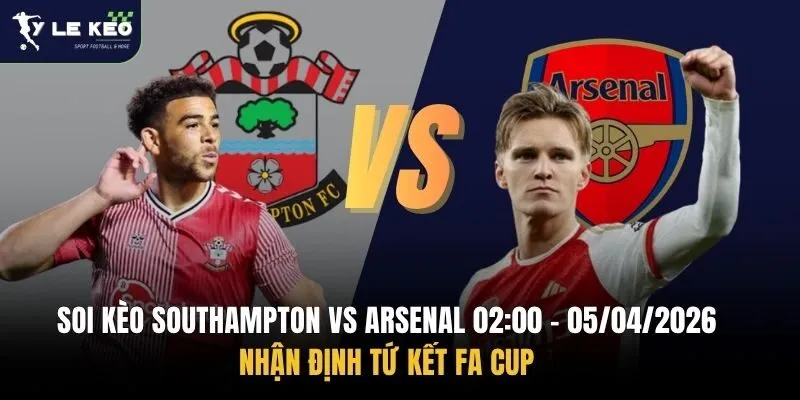 Soi kèo Southampton vs Arsenal 02:00 – 05/04/2026 | Nhận định tứ kết FA Cup