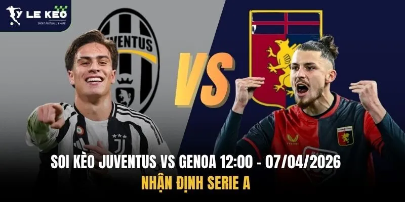Soi kèo Juventus vs Genoa 12:00 – 07/04/2026 | Nhận định Serie A