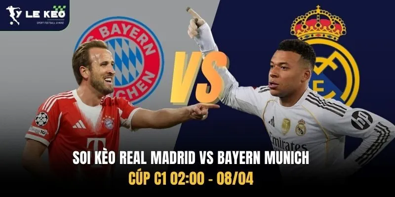 Soi kèo Real Madrid vs Bayern Munich Cúp C1 02:00 – 08/04
