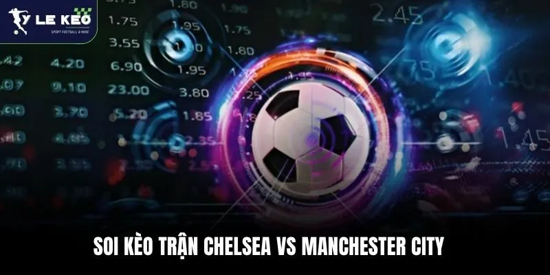 Soi kèo Chelsea vs Manchester City 22:30 – 12/04/2026 Ngoại hạng Anh 4 Soi kèo trận Chelsea vs Manchester City
